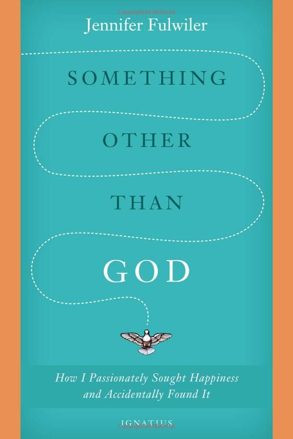 Something Other Than God: How I Passionately Sought Happiness and Accidentally Found It / Jennifer Fulwiler