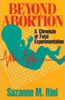 Beyond Abortion: A Chronicle of Fetal Experimentation / Suzanne M. Rini