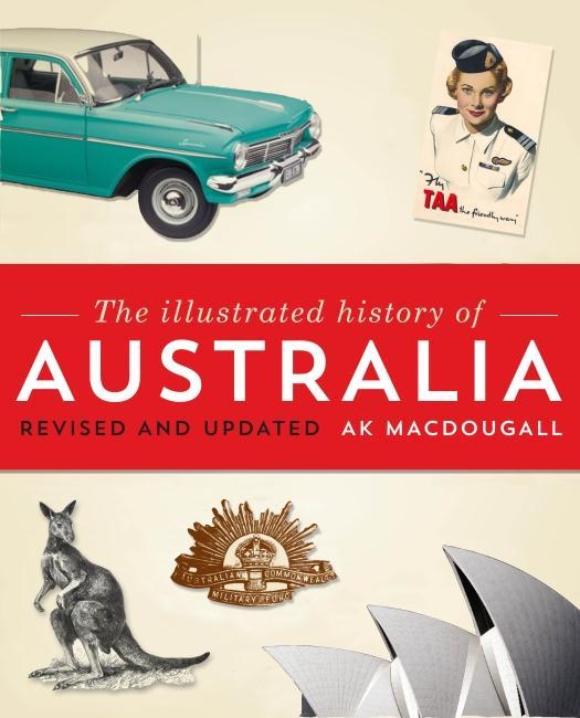 The Illustrated History of Australia / A.K. MacDougall