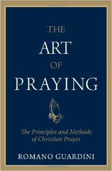 The Art of Praying: The Principles and Methods of Christian Prayer / Romano Guardini