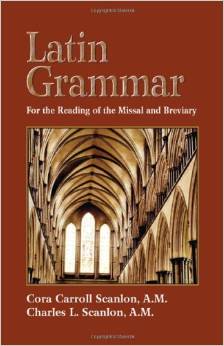 Latin Grammar: Grammar Vocabularies, and Exercises in Preparation for the Reading of the Missal and Breviary / C. & C. Scanlon