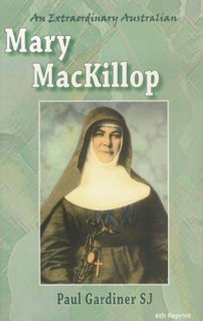 Mary Mackillop: an Extraordinary Australian: the Authorised Biography / Paul Gardiner SJ