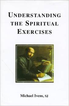 Understanding the Spiritual Exercises  Hardcover / Michael Evans SJ