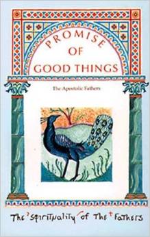 Promise of Good Things: Apostolic Fathers / Edited by Oliver Davis